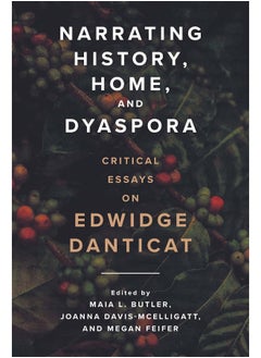 Narrating History, Home, and Dyaspora: Critical Essays on Edwidge Danticat 