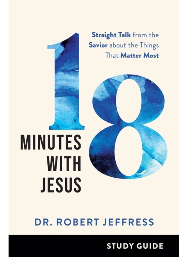 18 Minutes with Jesus Study Guide Straight Talk from the Savior about the Things That Matter Most - Paperback