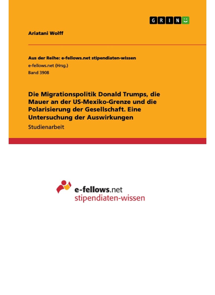 Die Migrationspolitik Donald Trumps, die Mauer an der US-Mexiko-Grenze und die Polarisierung der Gesellschaft. Eine Untersuchung der Auswirkungen 