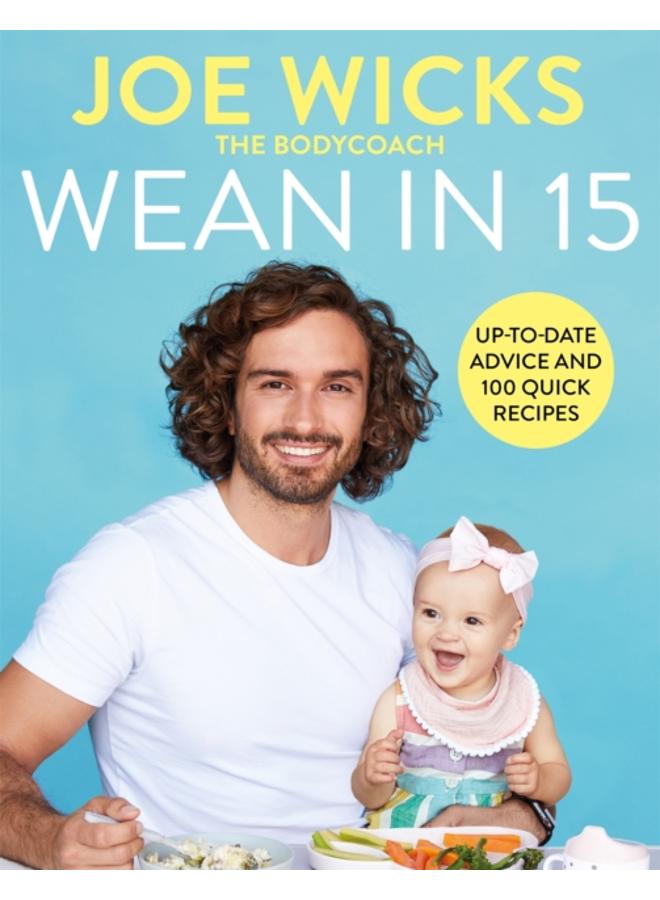 Wean in 15 : Up-to-date Advice and 100 Quick Recipes 