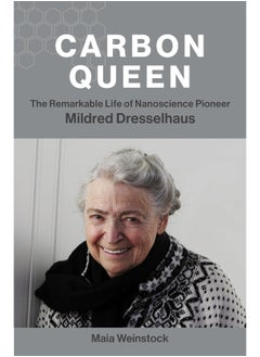 Carbon Queen: The Remarkable Life of Nanoscience Pioneer Mildred 