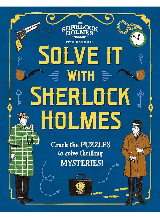 Solve It With Sherlock Holmes: Crack the puzzles to solve thrilling mysteries