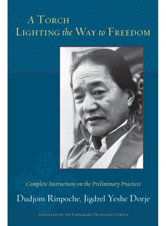 A Torch Lighting the Way to Freedom Complete Instructions on the Preliminary Practices - Paperback