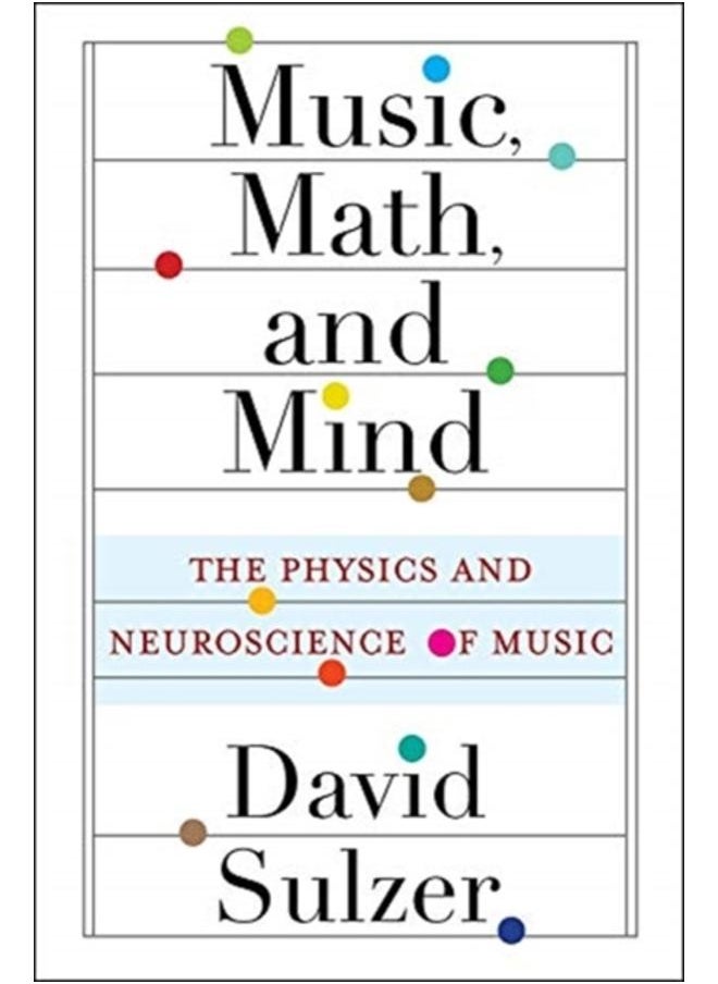 Music, Math, and Mind : The Physics and Neuroscience of Music 
