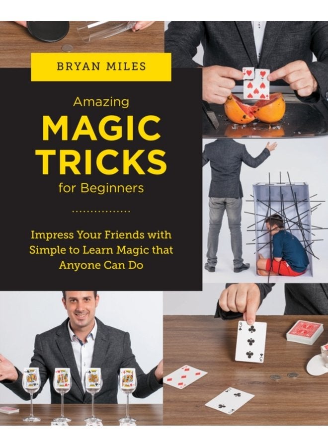 Amazing Magic Tricks for Beginners Impress Your Friends with Simple to Learn Magic that Anyone Can Do - Paperback
