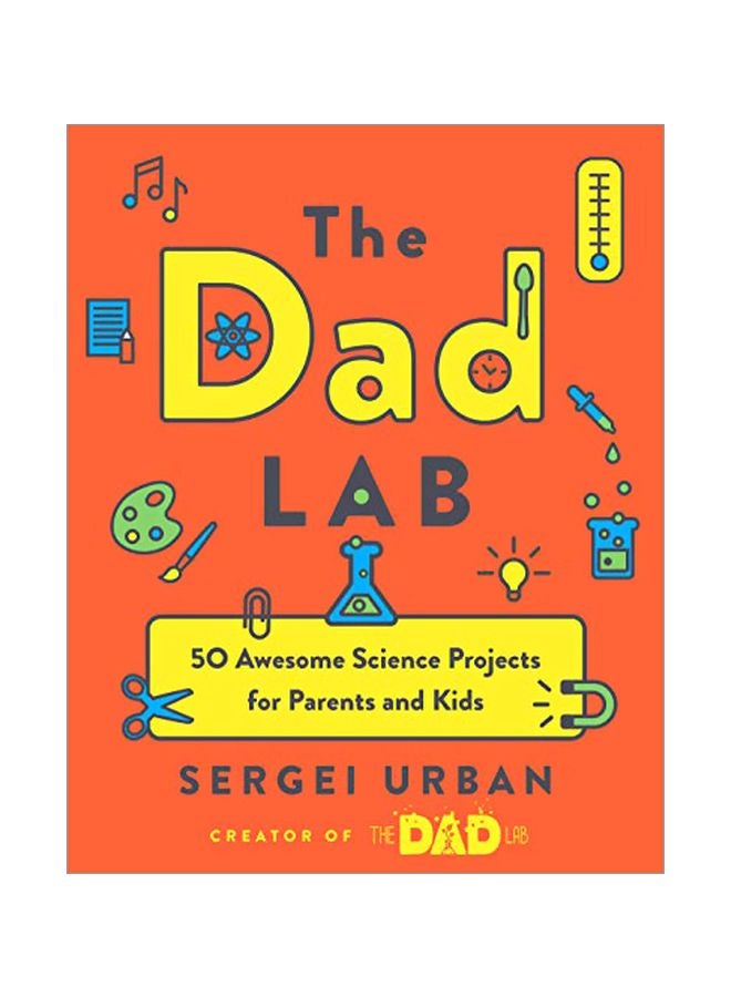 Thedadlab: 50 Awesome Science Projects For Parents And Kids