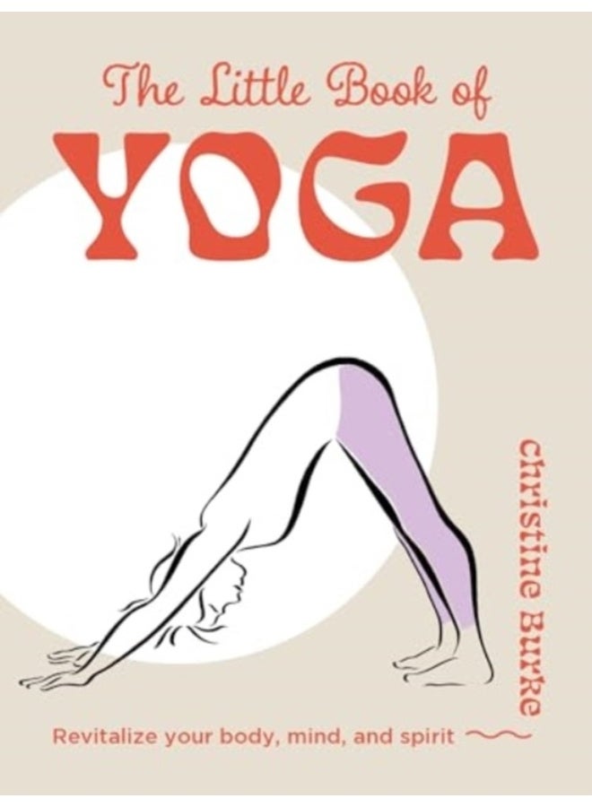 The Little Book of Yoga : Revitalize Your Body, Mind, and Spirit 