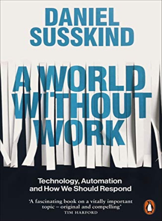 A World Without Work Technology Automation And How We Should Respond 