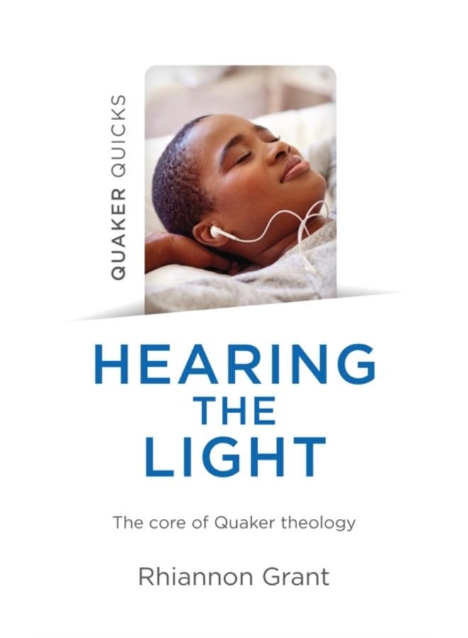 Quaker Quicks - Hearing the Light : The core of Quaker theology 