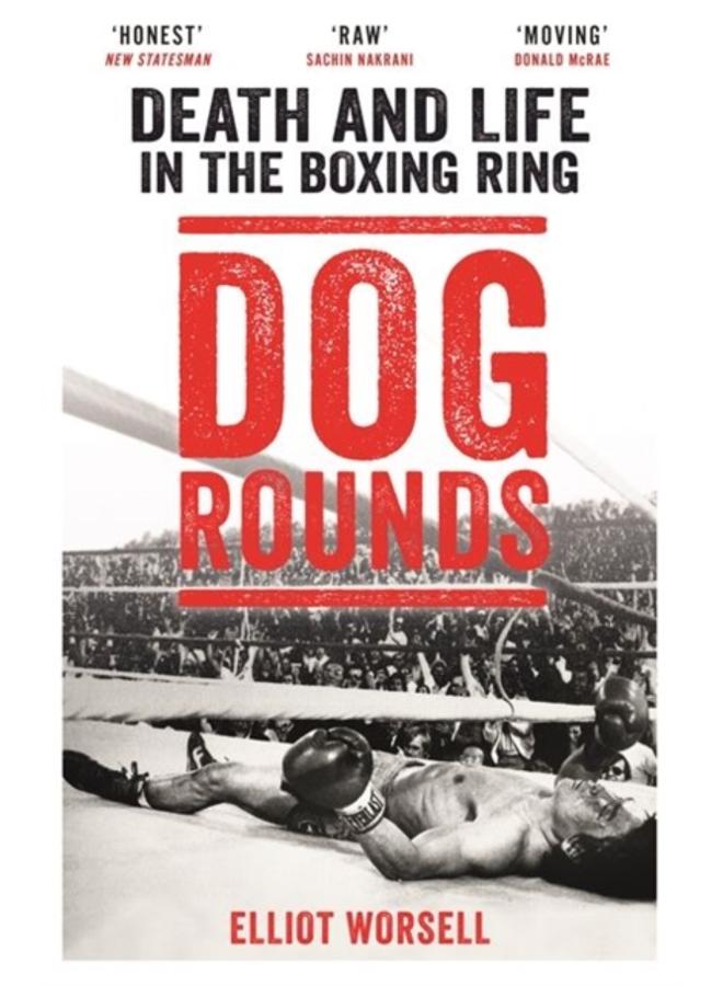 Dog Rounds : Death and Life in the Boxing Ring 