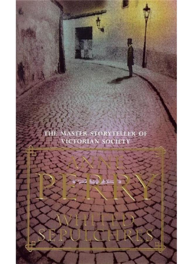 Whited Sepulchres (William Monk Mystery, Book 9) : A twisting Victorian mystery of intrigue and secrets 