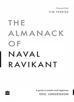 The Almanack Of Naval Ravikant A Guide to Wealth and Happiness 
