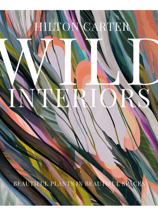 Wild Interiors : Beautiful Plants in Beautiful Spaces