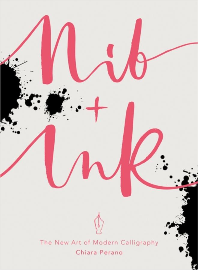 Nib + Ink : The New Art of Modern Calligraphy 