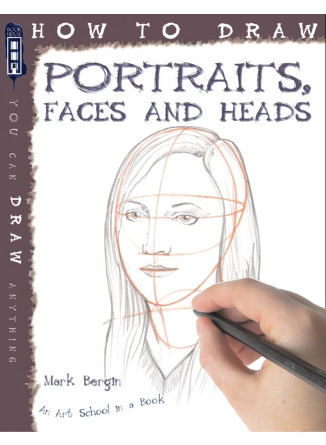 How To Draw Portraits, Faces And Heads