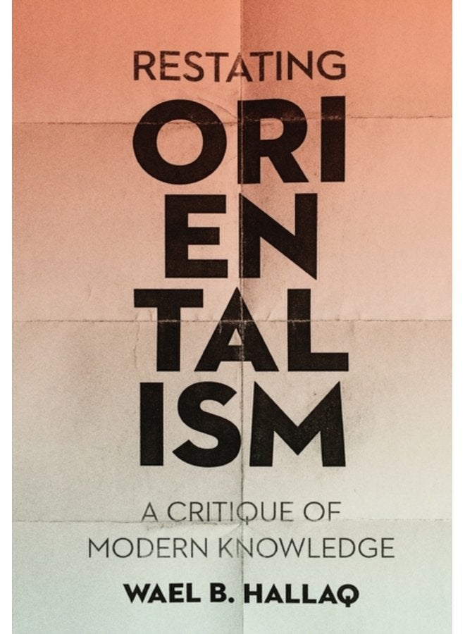 Restating Orientalism A Critique of Modern Knowledge - Hardback