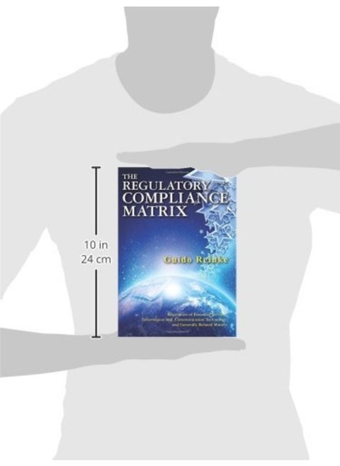 The Regulatory Compliance Matrix: Regulation of Financial Services, Information and Communication Technology, and Generally Related Matters