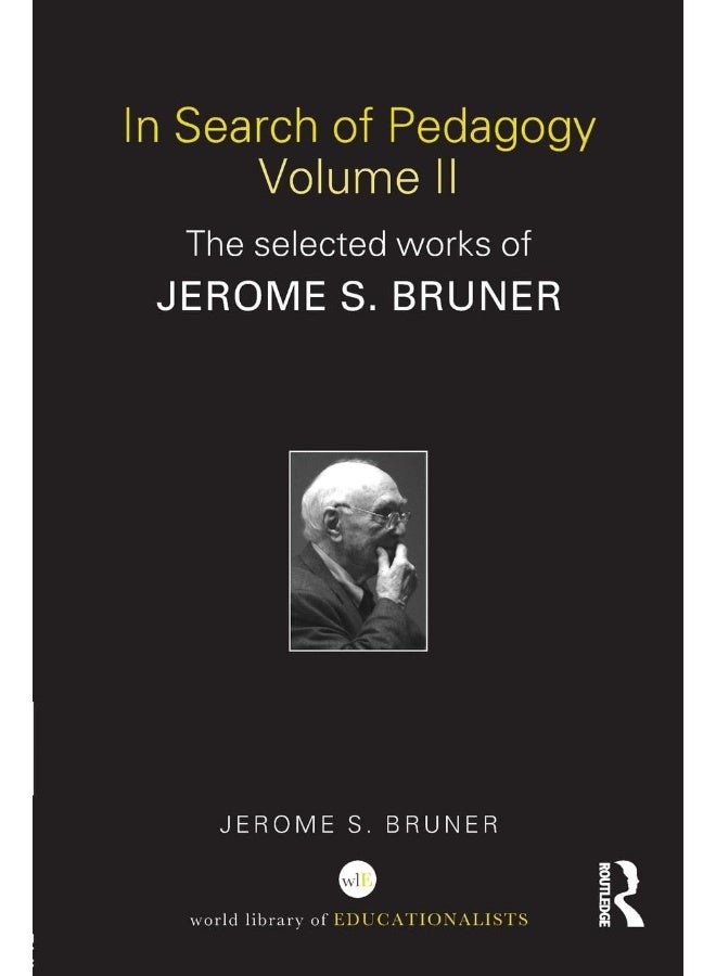 In Search of Pedagogy Volume II: The Selected Works of Jerome Bruner, 1979-2006 