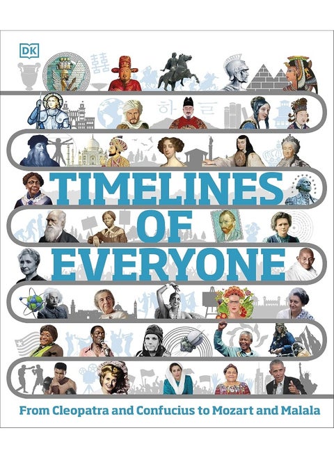 Timelines of Everyone: From Cleopatra and Confucius to Mozart and Malala