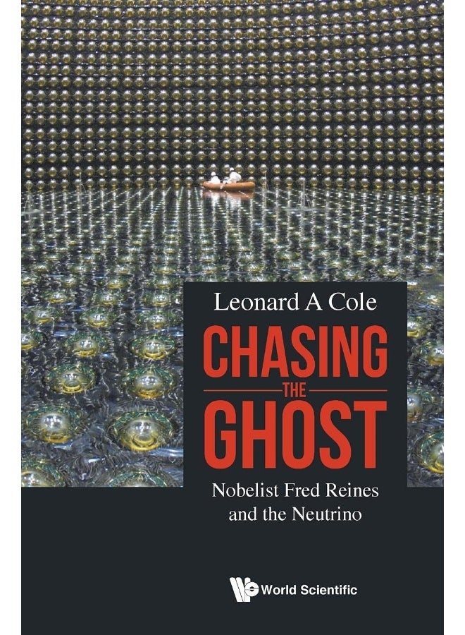 Chasing The Ghost: Nobelist Fred Reines And The Neutrino 