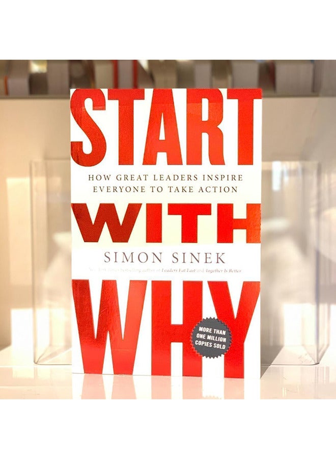 Start with Why: How Great Leaders Inspire Everyone to Take Action, by Simon Sinek