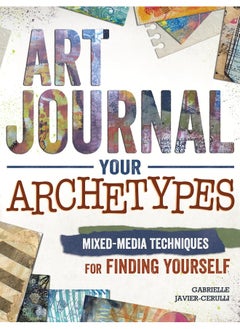 Art Journal Archetypes: Mixed Media Techniques for Finding Yourself 