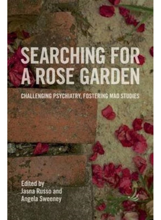 Searching for a Rose Garden Challenging psychiatry fostering mad studies - Paperback
