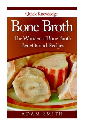 Bone Broth The Wonder Of Bone Broth Benefits And Recipes