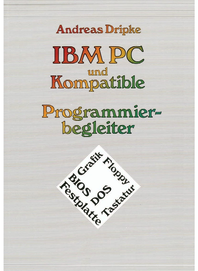 IBM PC Und Kompatible Programmierbegleiter: BIOS, DOS, Grafik, Floppy, Festplatte, Tastatur 
