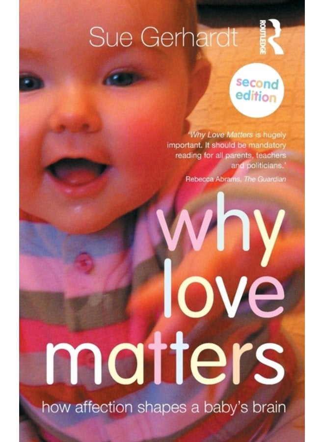 Why Love Matters How affection shapes a baby s brain - Paperback