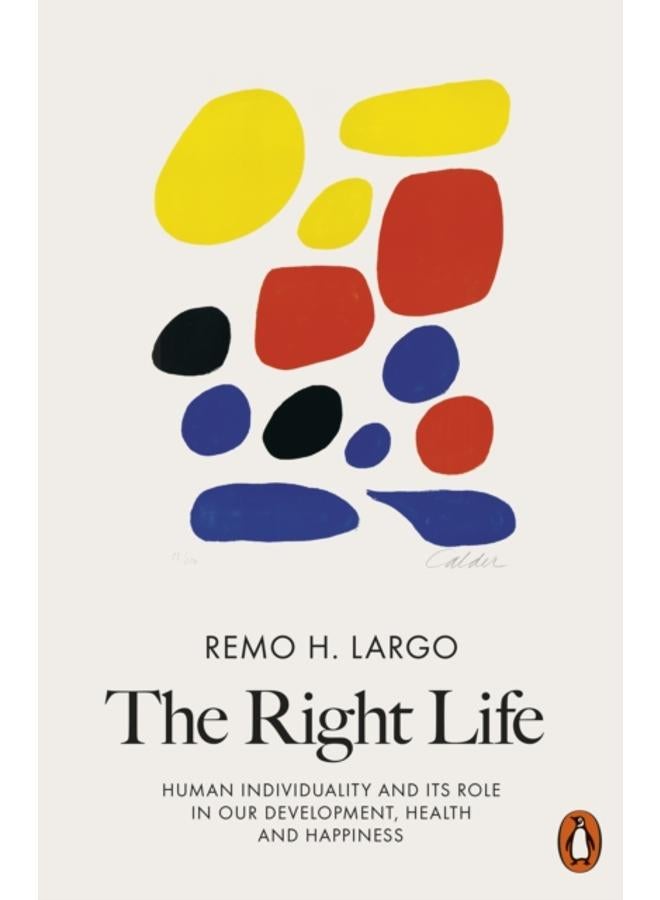 The Right Life : Human Individuality and Its Role in Our Development, Health and Happiness 