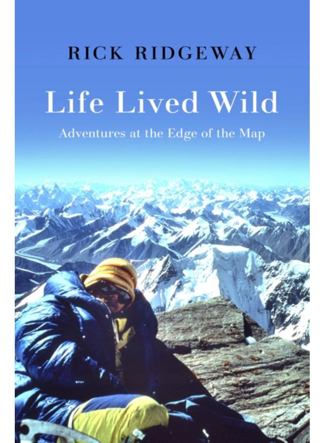 Life Lived Wild : Adventures at the Edge of the Map 