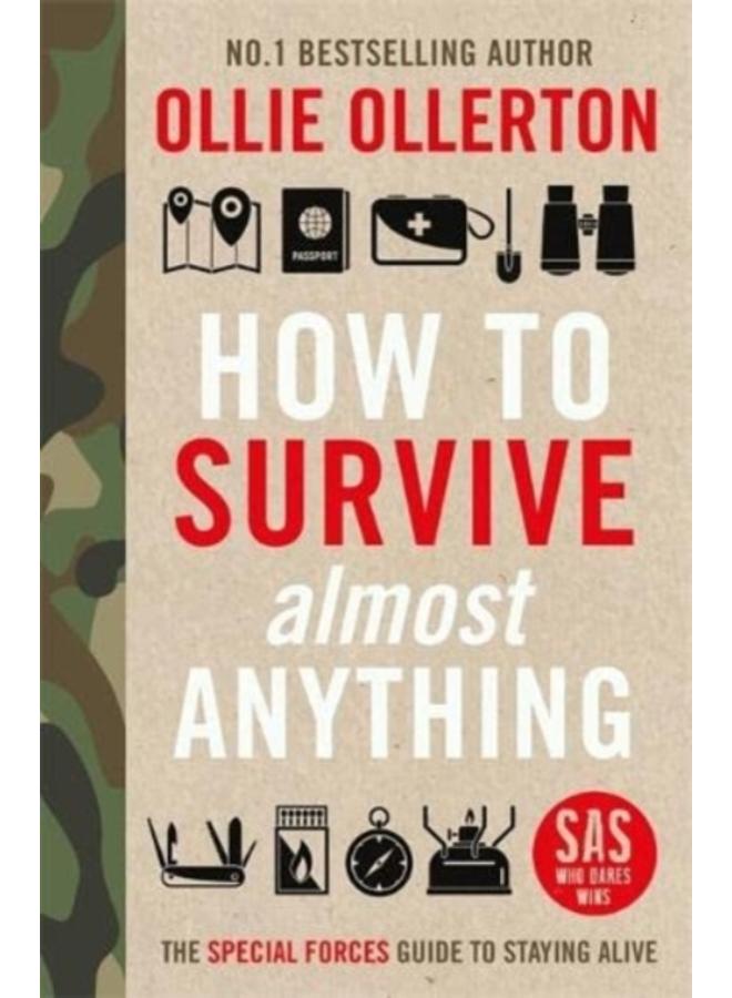 How To Survive (Almost) Anything : The Special Forces Guide To Staying Alive 