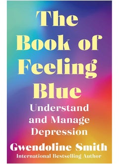 The Book of Feeling Blue: Understand and Manage Depression 