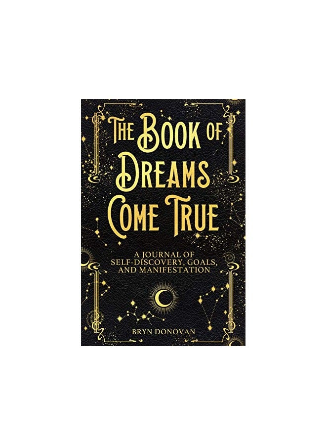 The Book Of Dreams Come True A Journal Of Selfdiscovery Goals And Manifestation