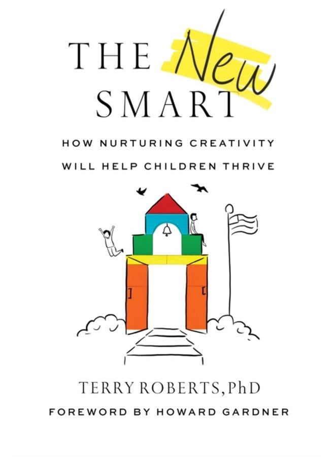 The New Smart How Nurturing Creativity Will Help Children Thrive - Paperback