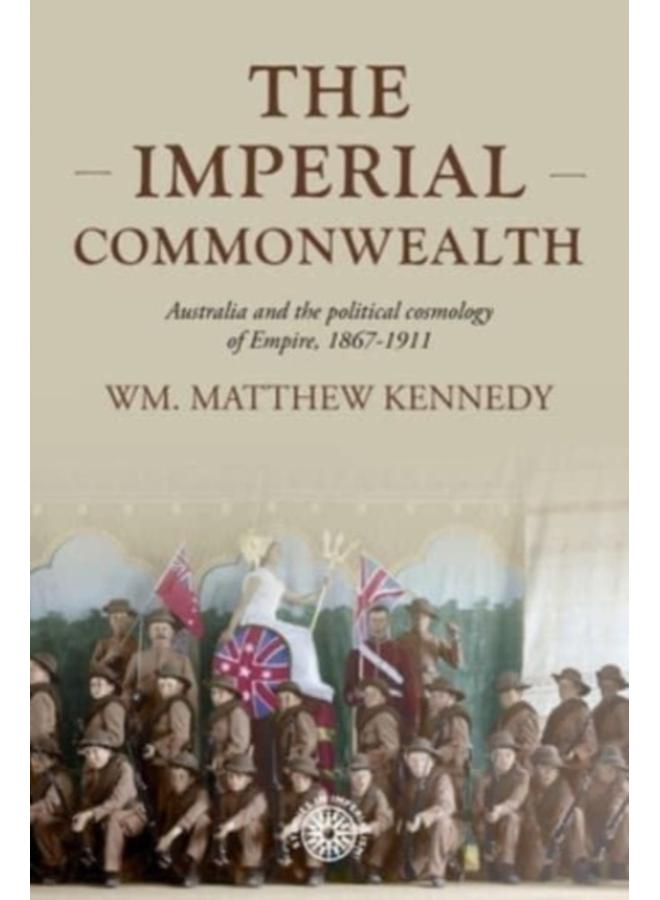 The Imperial Commonwealth : Australia and the Project of Empire, 1867-1914 