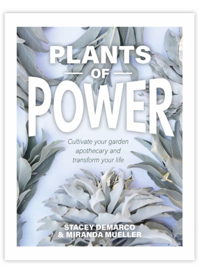 Plants of Power : Cultivate your garden apothecary and transform your life 