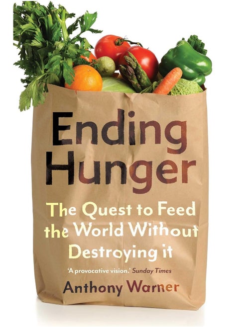 Ending Hunger : The quest to feed the world without destroying it