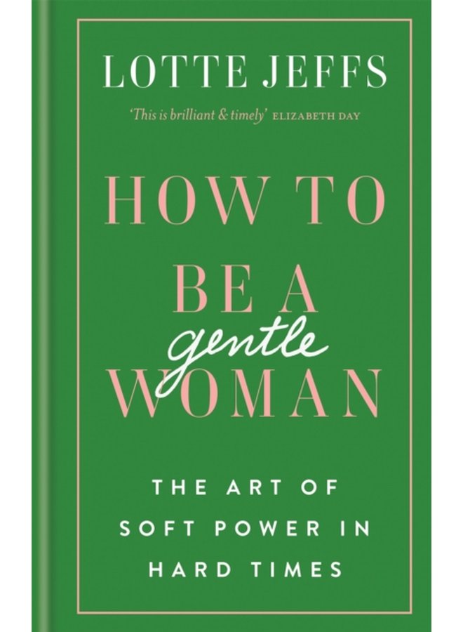 How to be a Gentlewoman The Art of Soft Power in Hard Times - Hardback