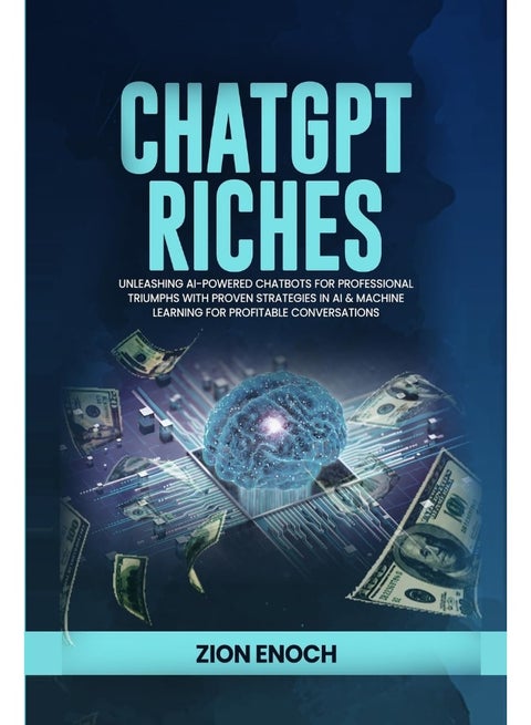 ProsePeak Publishing ChatGPT Riches: Unleashing AI-Powered Chatbots for Professional Triumphs with Proven Strategies in AI & Machine Learning for Profitable Conversations