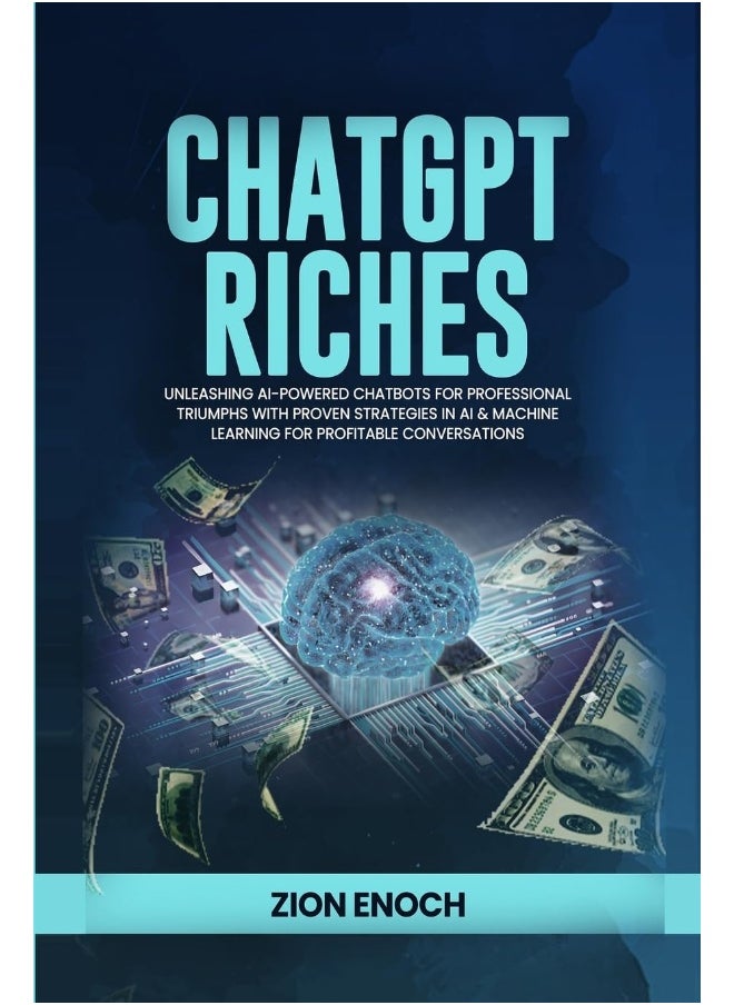 ProsePeak Publishing ChatGPT Riches: Unleashing AI-Powered Chatbots for Professional Triumphs with Proven Strategies in AI & Machine Learning for Profitable Conversations  - Image 1