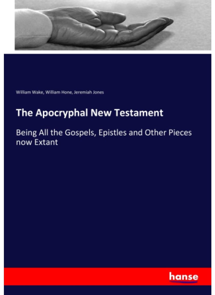 The Apocryphal New Testament: Being All the Gospels, Epistles and Other Pieces now Extant  - Image 1