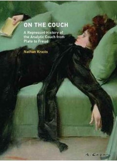 On the Couch : A Repressed History of the Analytic Couch from Plato to Freud 