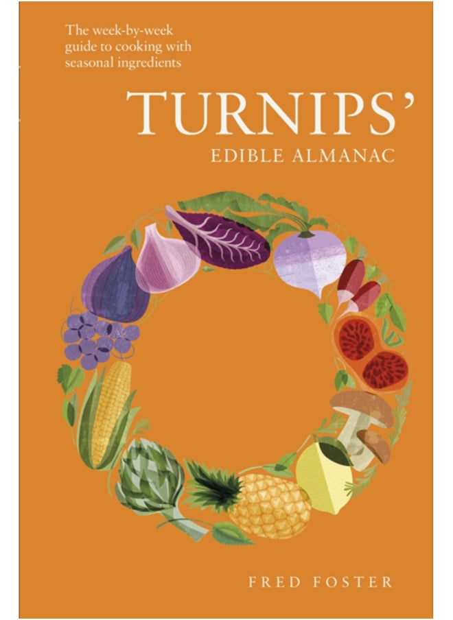 Turnips' Edible Almanac : The Week-by-week Guide to Cooking with Seasonal Ingredients 