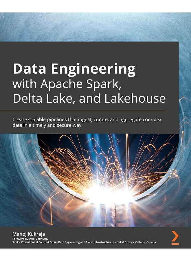 Packt Data Engineering with Apache Spark, Delta Lake, and Lakehouse: Create scalable pipelines that ingest, curate, and aggregate complex data in a timely and secure way - Image 1