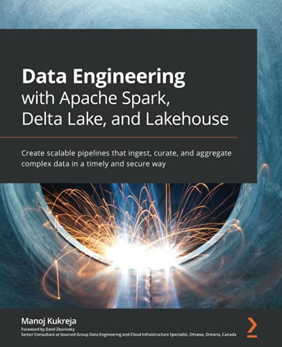 Packt Data Engineering with Apache Spark, Delta Lake, and Lakehouse: Create scalable pipelines that ingest, curate, and aggregate complex data in a timely and secure way - Image 5