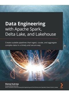 Data Engineering with Apache Spark, Delta Lake, and Lakehouse : Create scalable pipelines that ingest, curate, and aggregate complex data in a timely and secure way  - Image 3