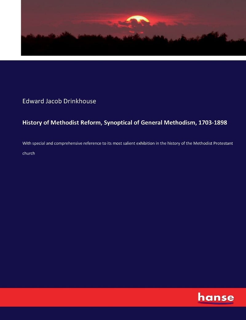 History of Methodist Reform, Synoptical of General Methodism, 1703-1898: With special and comprehensive reference to its most salient exhibition in the history of the Methodist Protestant church  - Image 1