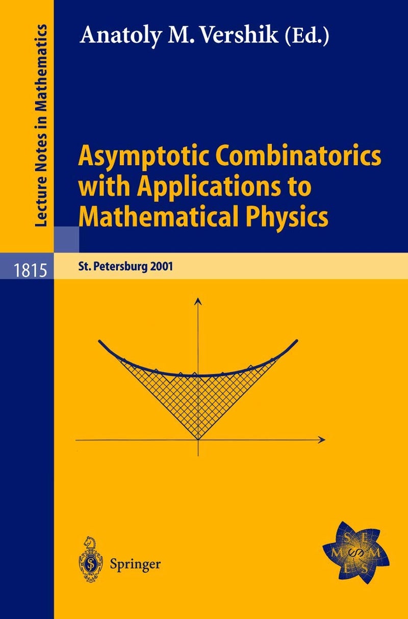 Asymptotic Combinatorics with Applications to Mathematical Physics: A European Mathematical Summer School held at the Euler Institute, St. Petersburg, Russia, July 9-20, 2001 